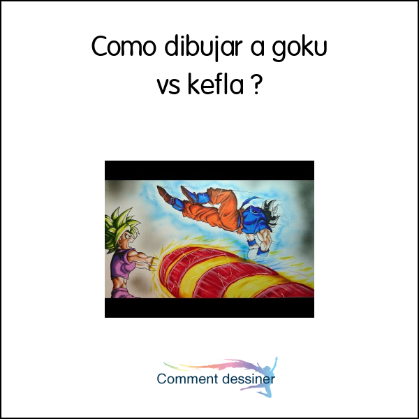 Como dibujar a goku vs kefla